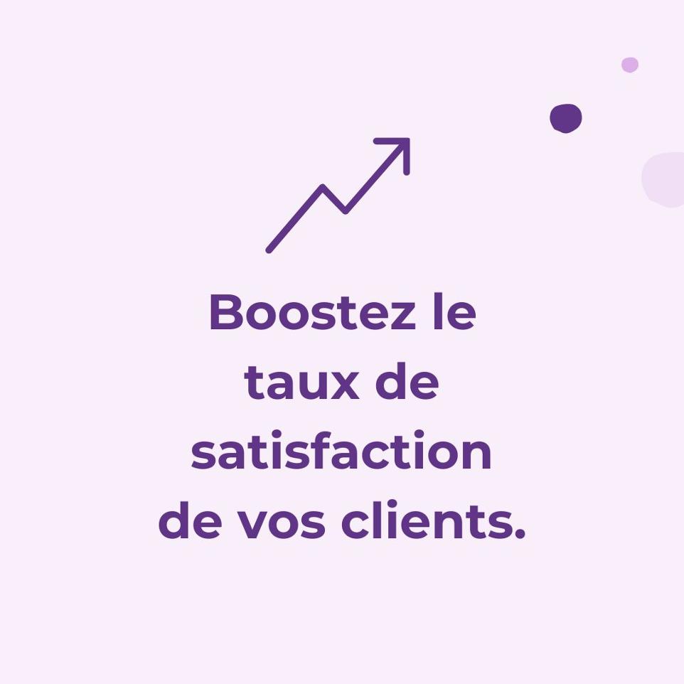 Boostez taux de satisfaction clients